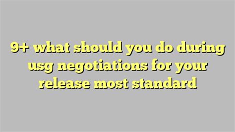 What should you do during usg negotiations for your release. Things To Know About What should you do during usg negotiations for your release. 